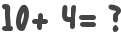 10+ 4= ?